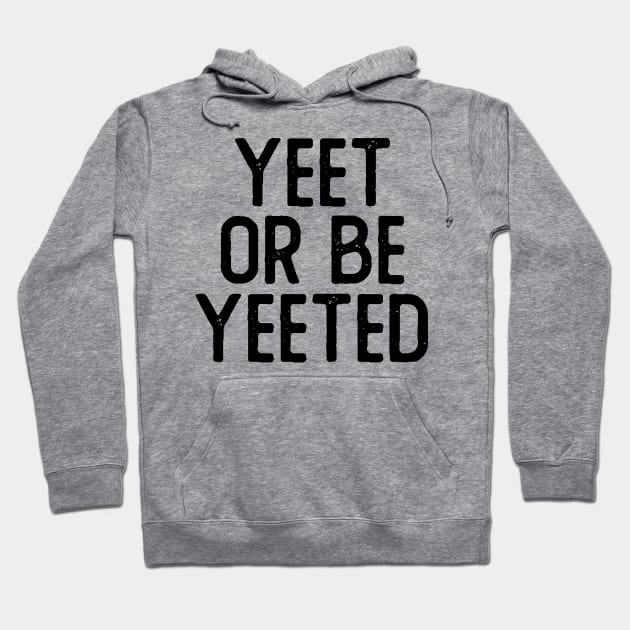 Yeet or Be Yeeted Hoodie by giovanniiiii